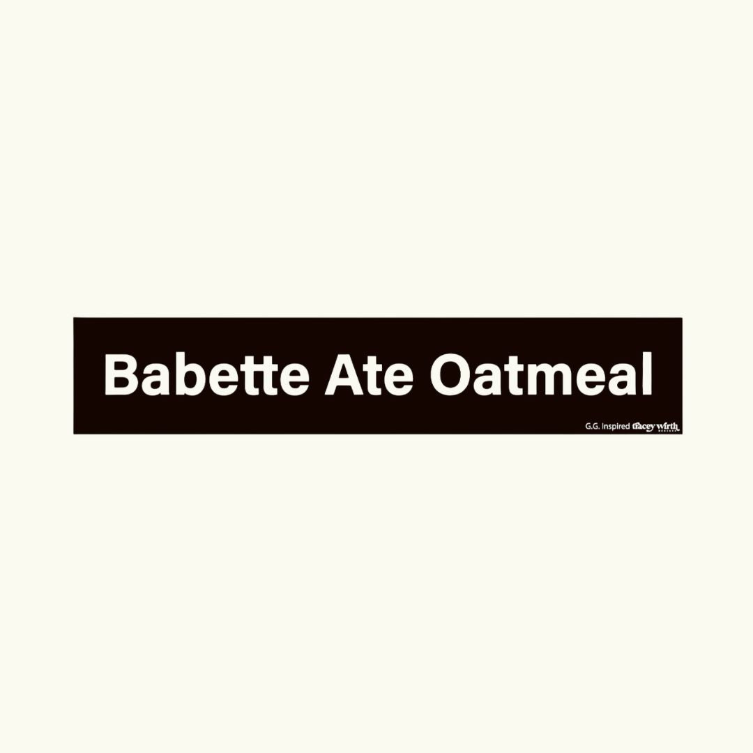 An Inspired Starz Hollow Sticker: BABETTE ATE OATMEAL