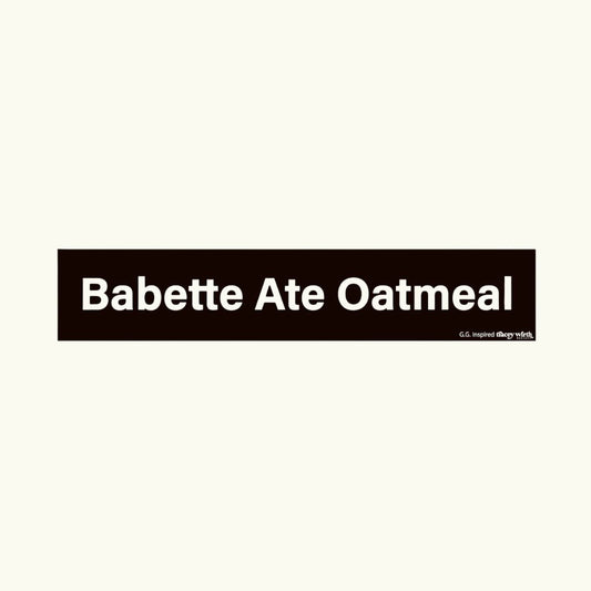 An Inspired Starz Hollow Sticker: BABETTE ATE OATMEAL